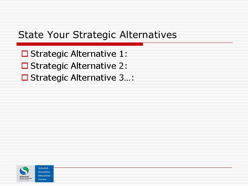 State Your Strategic Alternatives Strategic Alternative 1: Strategic Alternative 2: Strategic Alternative 3…: